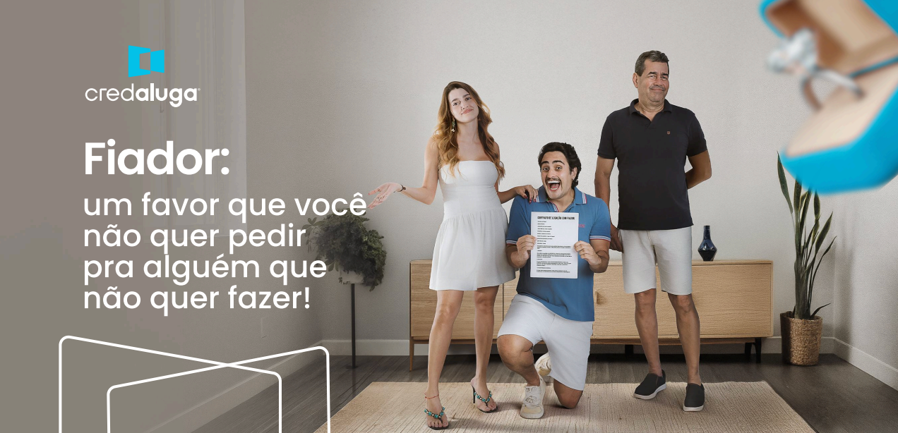 Pedir para alguém ser seu fiador é coisa do passado? Campanha da CredAluga viraliza ao abordar “constrangimento” na locação.